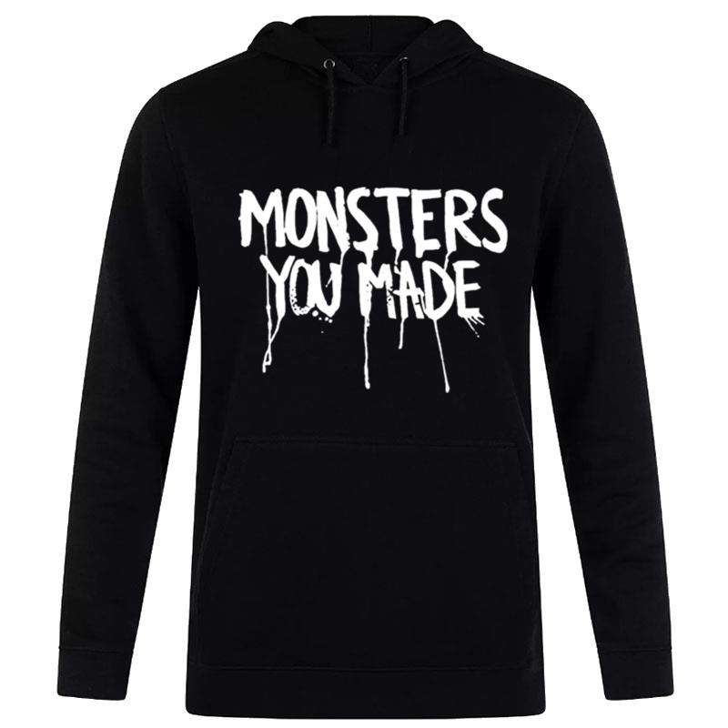 Mon'ters You Made Hoodie