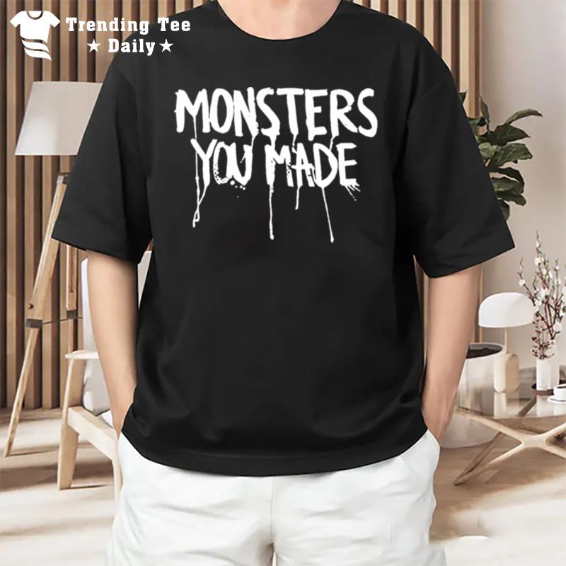 Mon'ters You Made T-Shirt