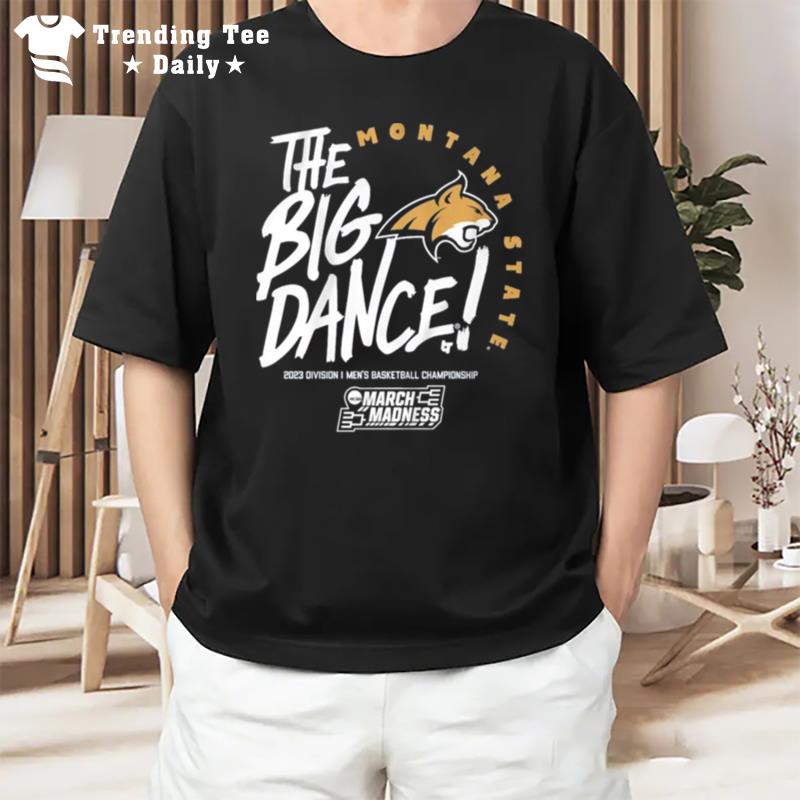 Montana State Bobcats The Big Dance 2023 Division I'men's Basketball Championship T-Shirt