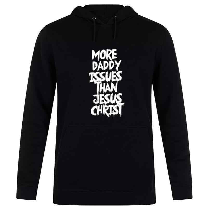 More Daddy Issues Than Jesus Chris Hoodie