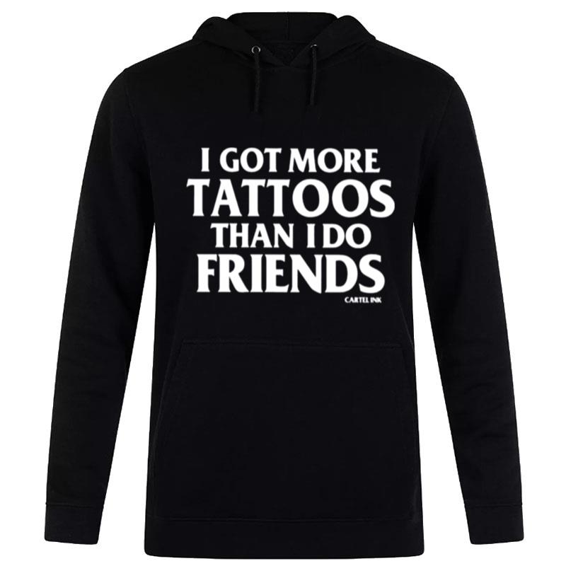 More Tattoos Than Friends By Cartel Ink Hoodie