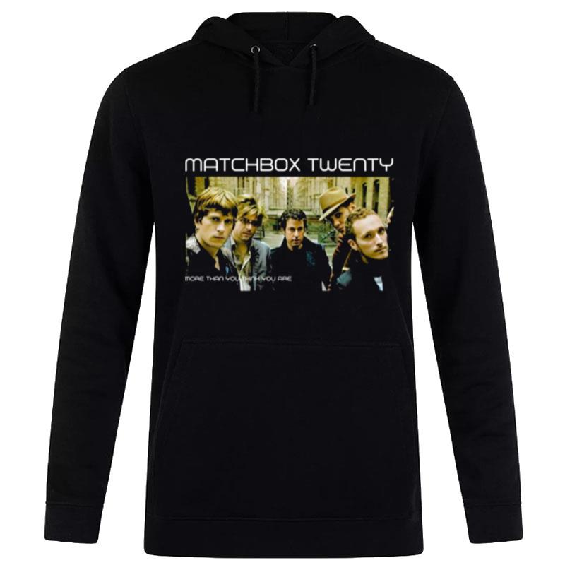 More Than You Think You Are Matchbox Twenty Hoodie