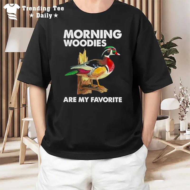 Morning Woodies Are My Favorite T-Shirt