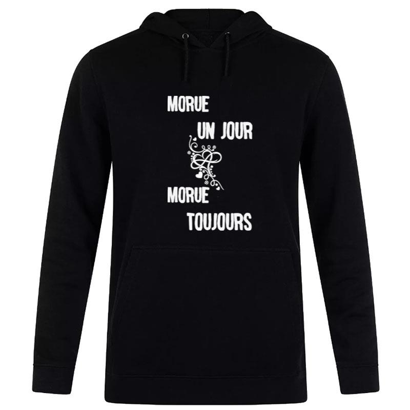 Morue Un Jour Morue Toujours Hoodie