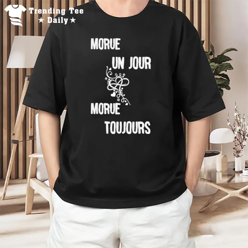 Morue Un Jour Morue Toujours T-Shirt