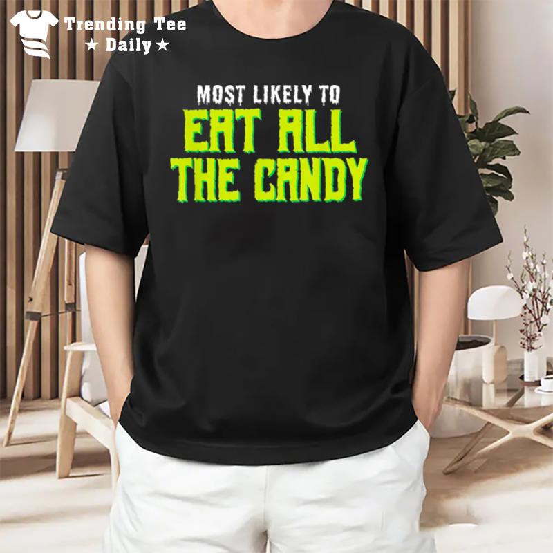 Most Likely To Eat All The Candy Halloween T-Shirt