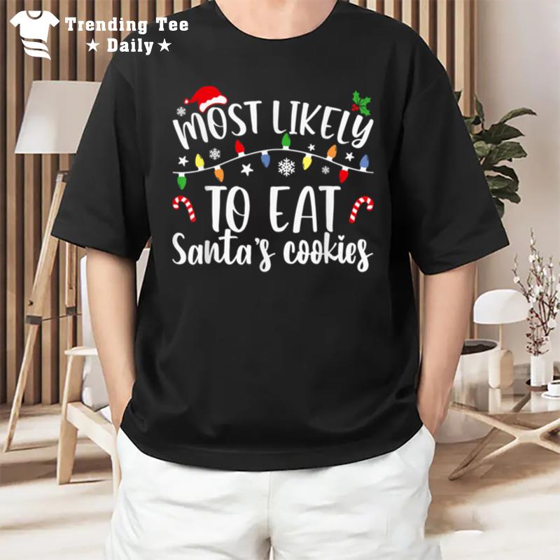 Most Likely To Eat Santa's Cookies Christmas Family Matching T-Shirt