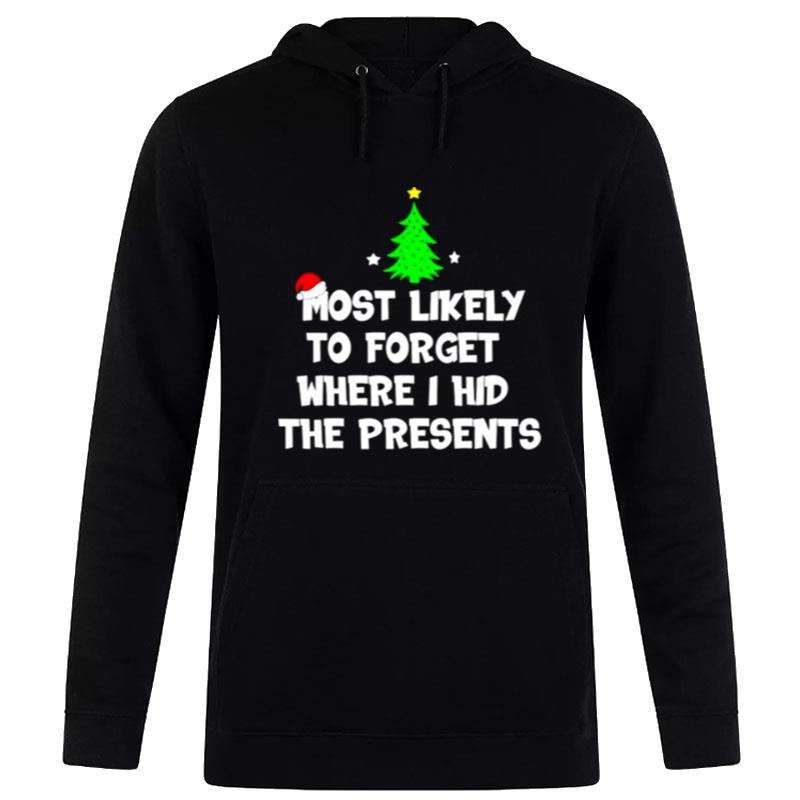 Most Likely To Forget Where I Hid The Presents Merry Christmas Hoodie