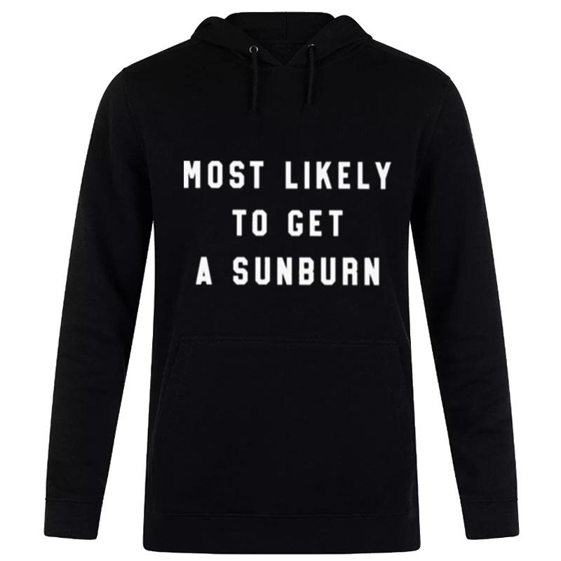 Most Likely To Get A Sunburn Hoodie