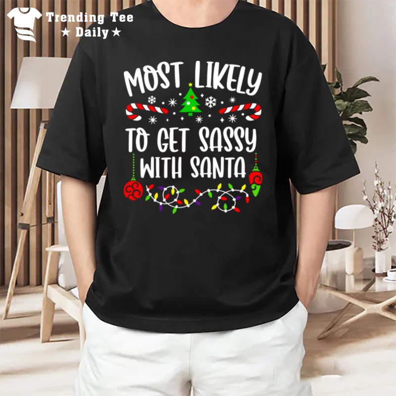 Most Likely To Get Sassy With Santa Merry Christmas T-Shirt