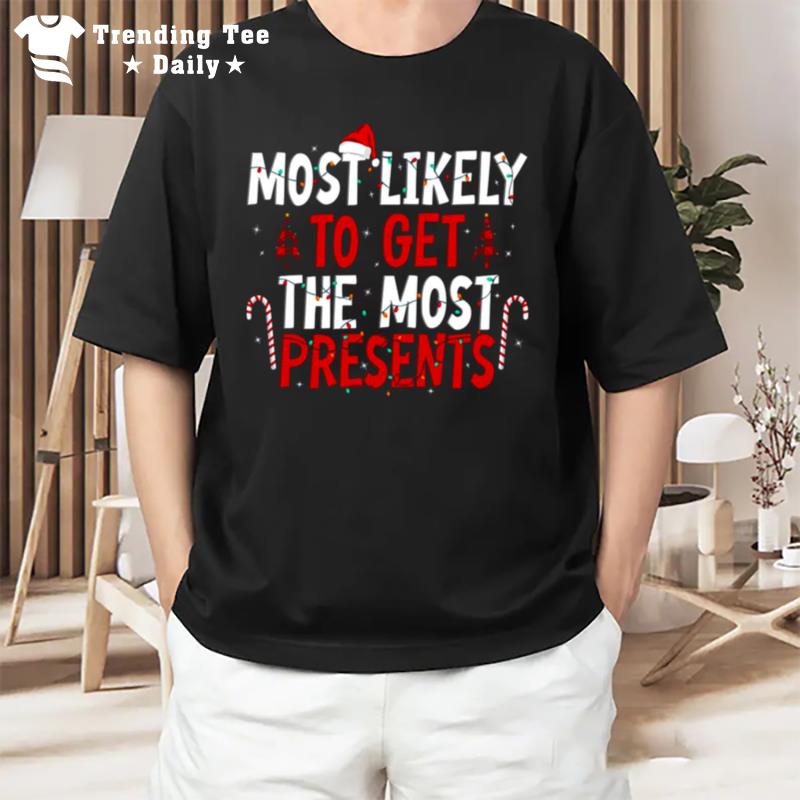 Most Likely To Get The Most Present Family Christmas T-Shirt