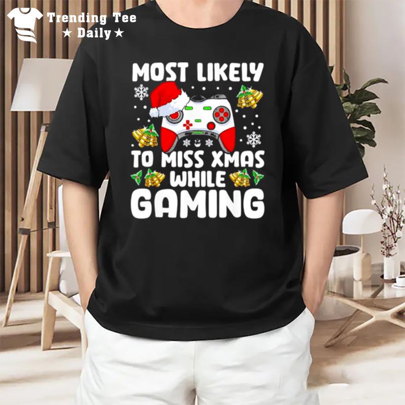 Most Likely To Miss Xmas While Gaming Christmas Pajama Gamer T-Shirt