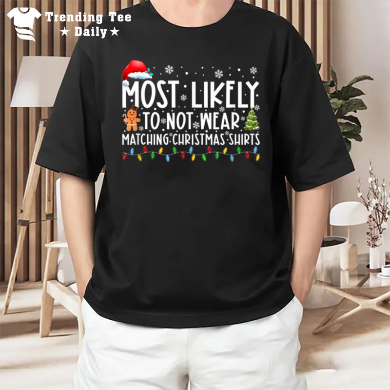 Most Likely To n't Wear Matching Christmas Family Christmas T-Shirt