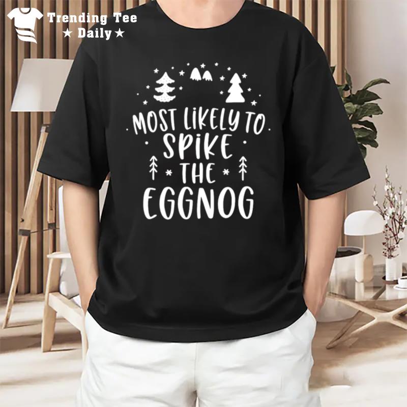 Most Likely To Spike The Eggnog Christmas T-Shirt