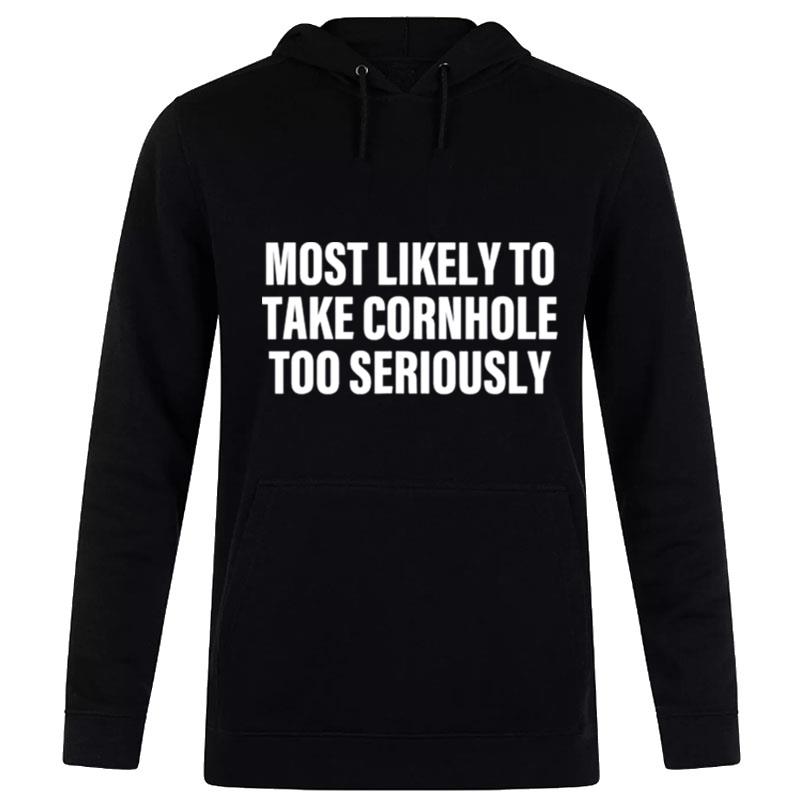 Most Likely To Take Cornhole Too Seriously Apparel Hoodie