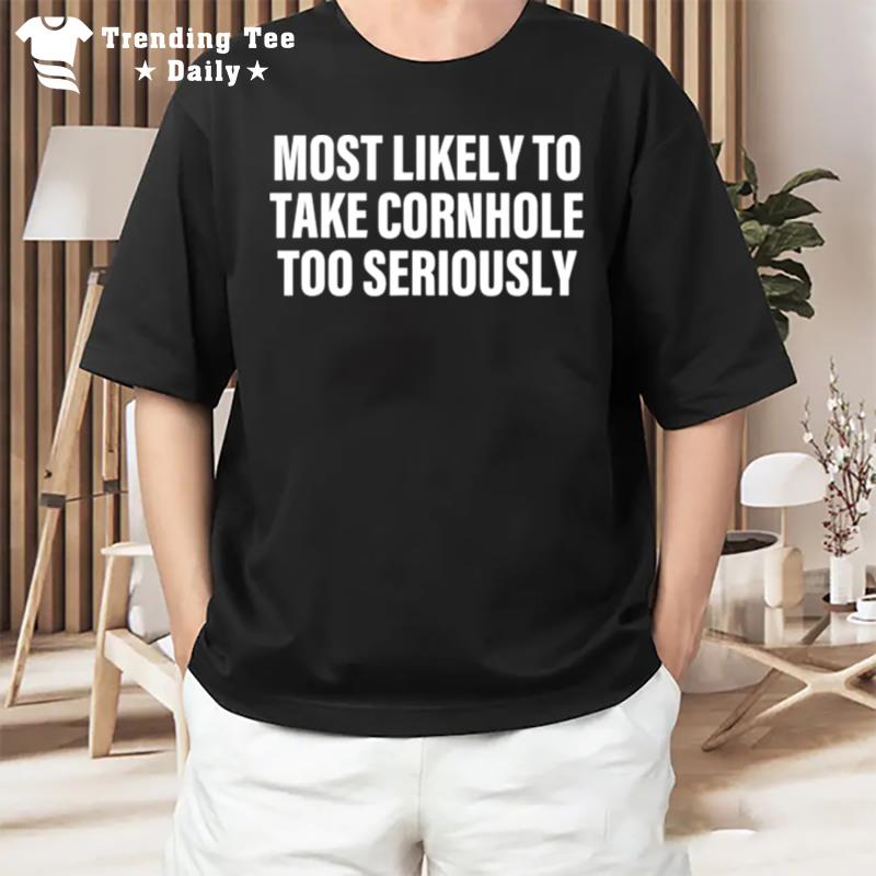 Most Likely To Take Cornhole Too Seriously Apparel T-Shirt