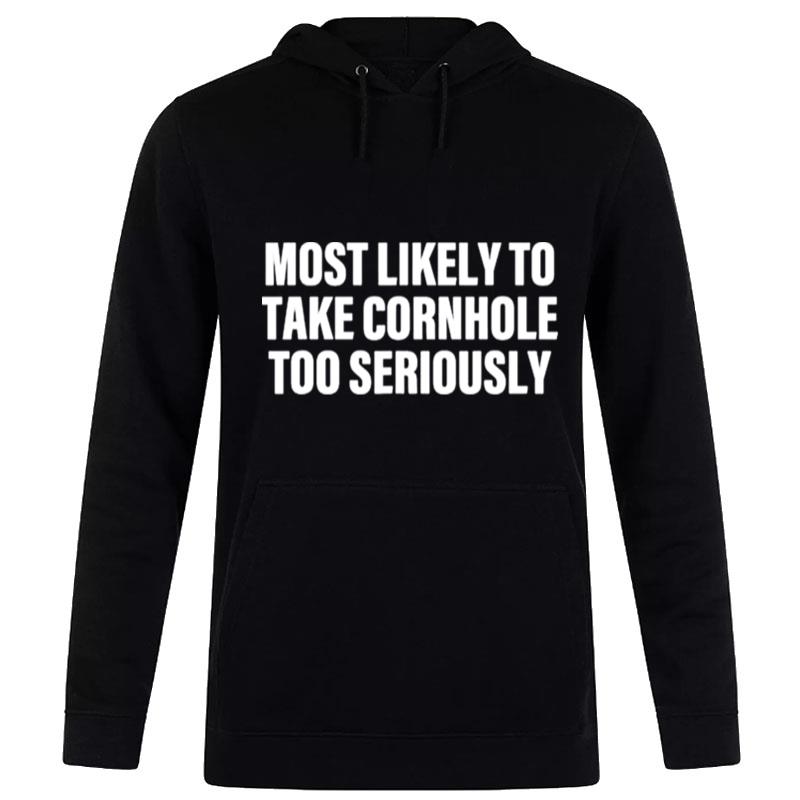 Most Likely To Take Cornhole Too Seriously Hoodie