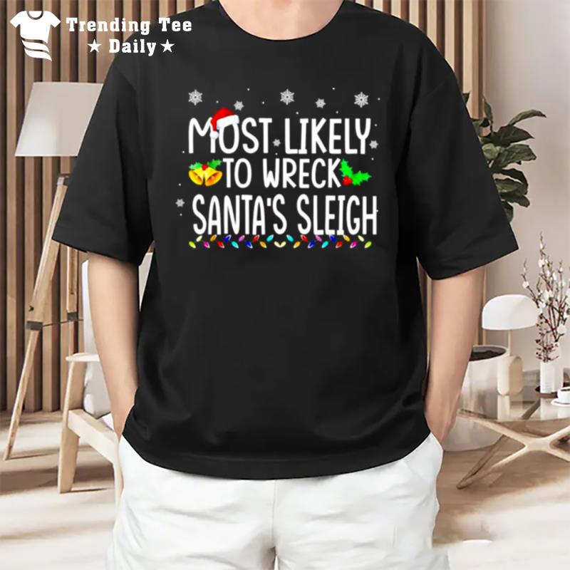 Most Likely To Wreck Santa's Sleigh Christmas Holiday T-Shirt