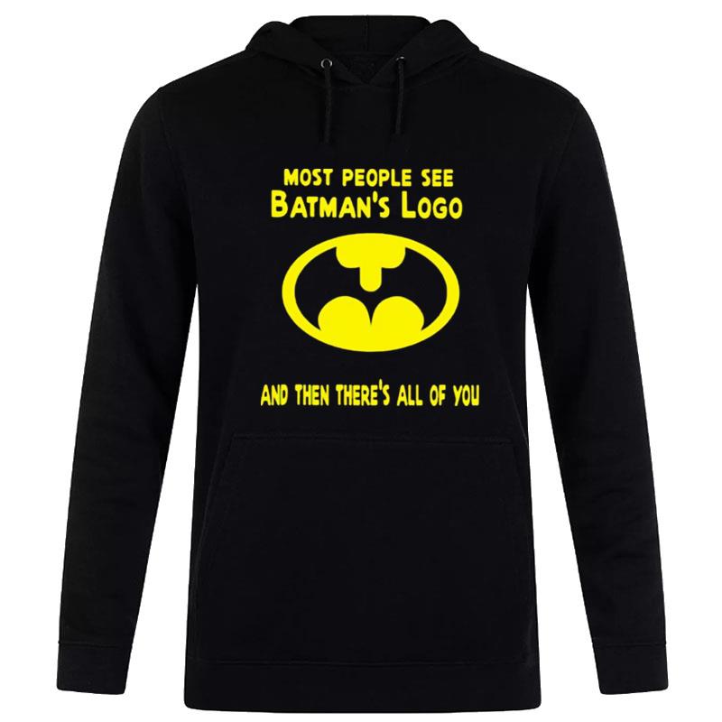 Most People See Batman's Logo And Then'there's All Of You Hoodie