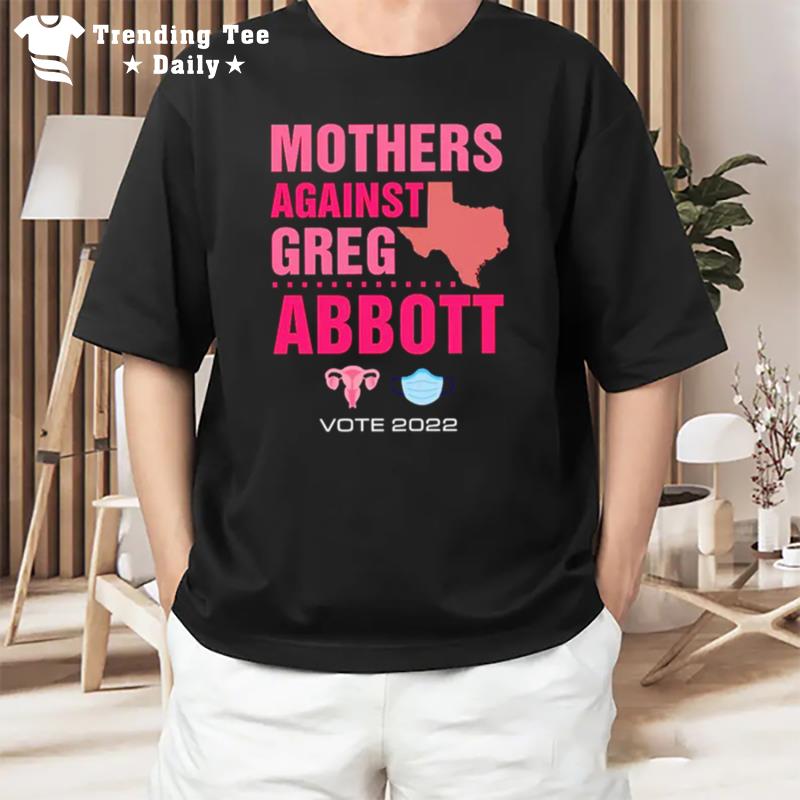 Mothers Again't Greg Abboott Democra T-Shirt