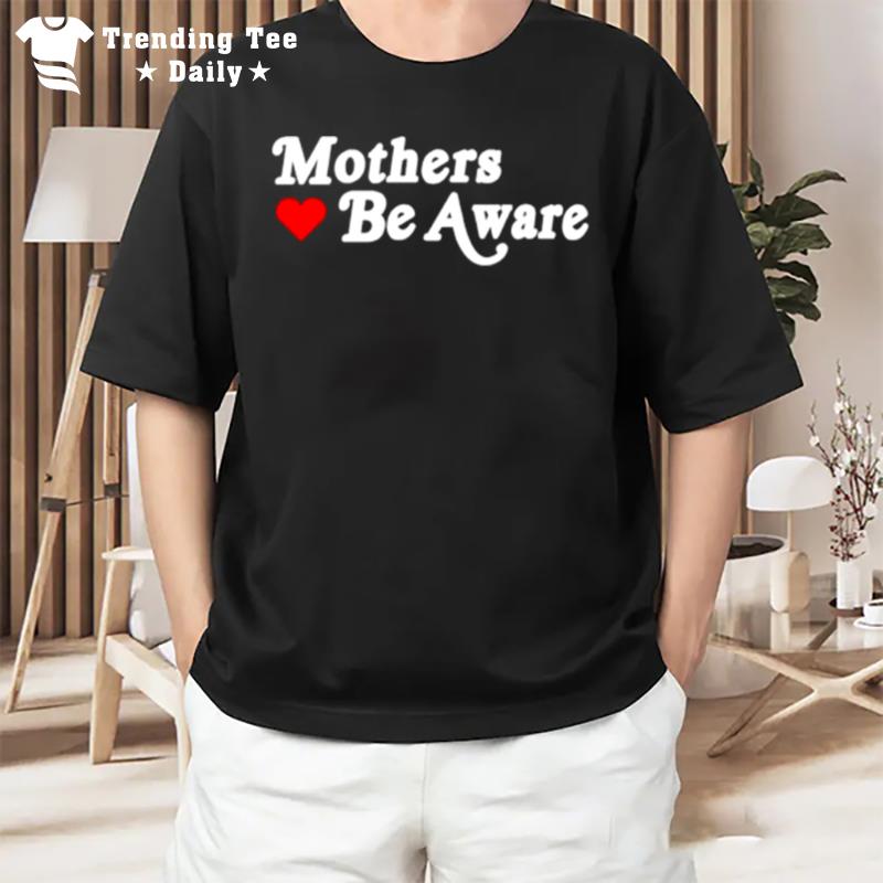 Mothers Be Aware New T-Shirt