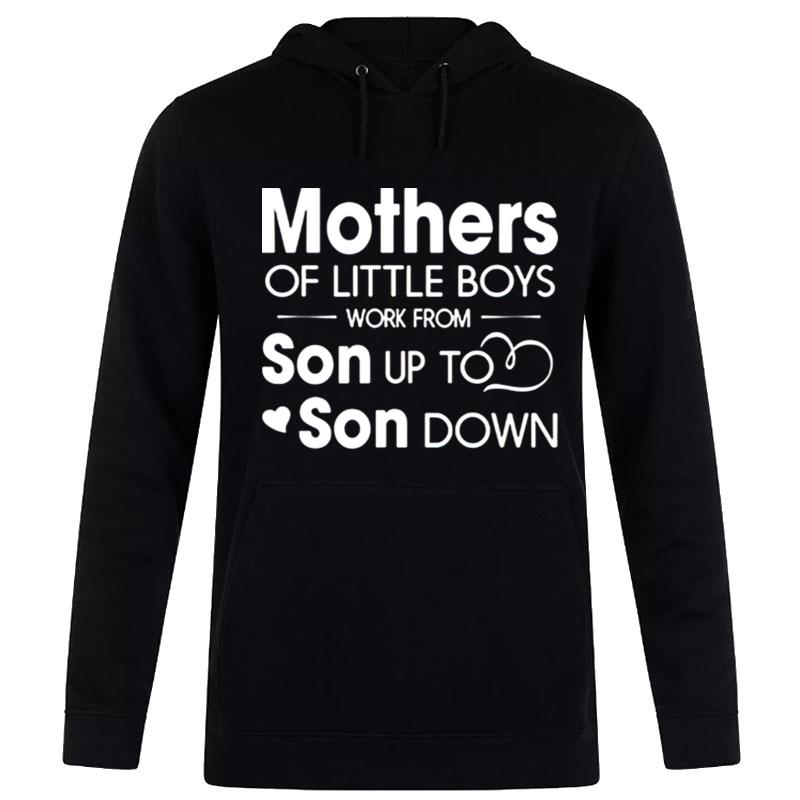 Mothers Of Little Boys Work From Son Up To Son Down Hoodie