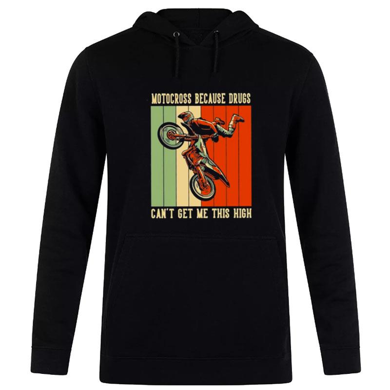 Motocross Because Drugs Can't Get Me This High Motorbike Dirt Bike Hoodie