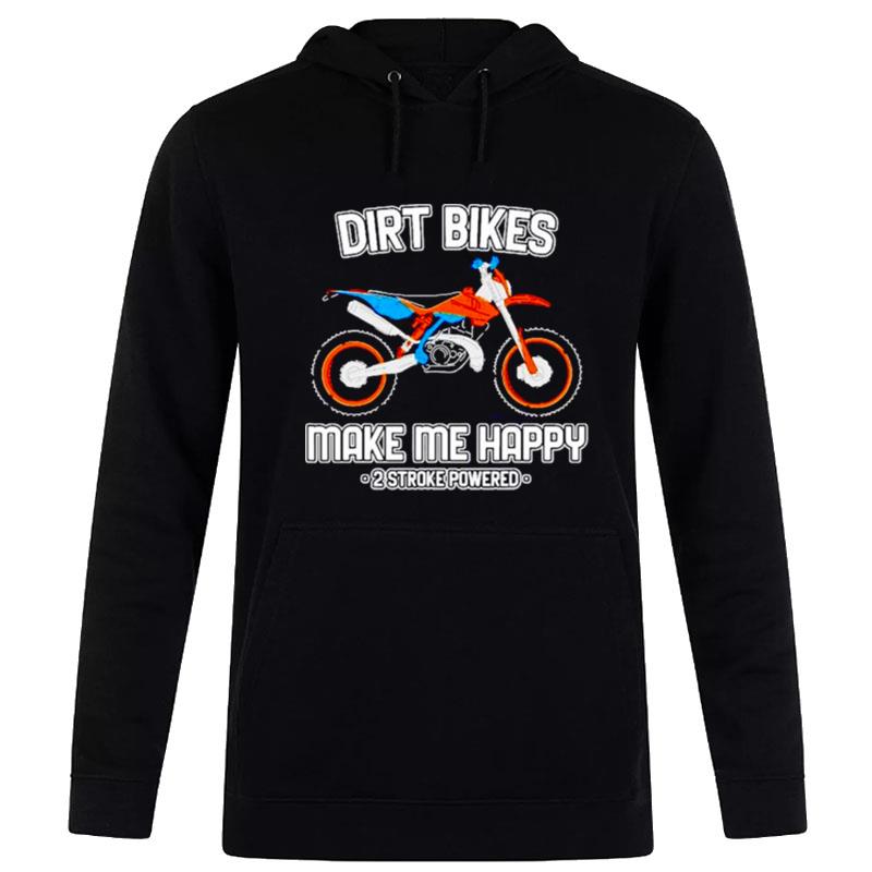 Motocross Dirt Bikes Make Me Happy 2 Stroke Powered Hoodie