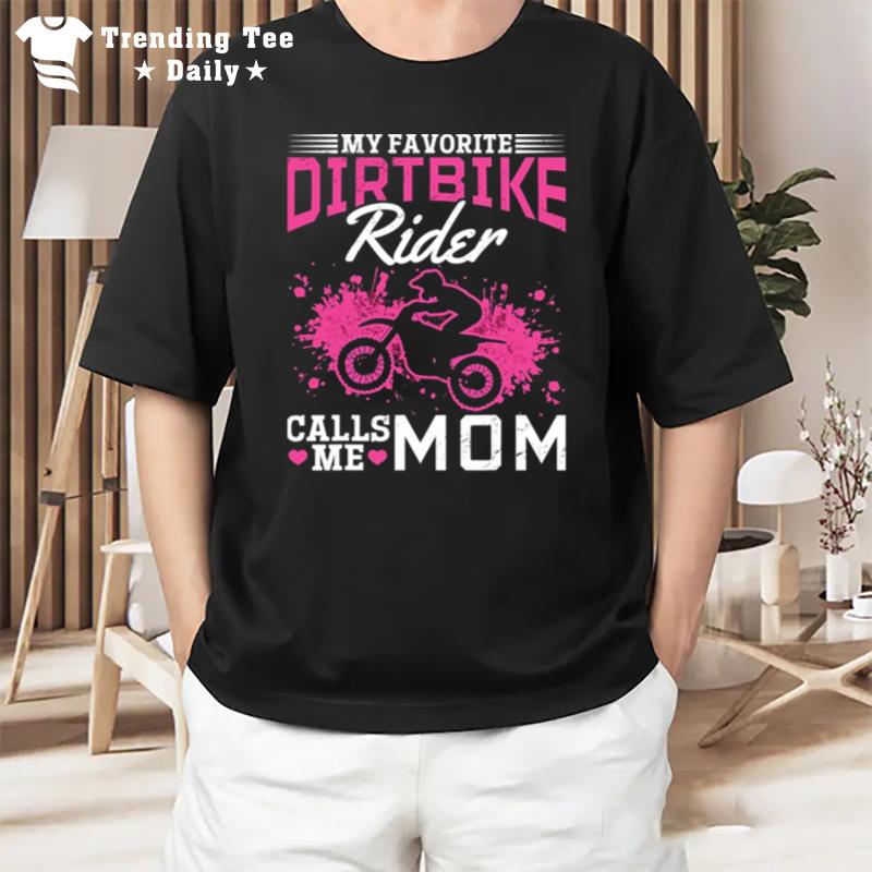 Motocross My Favorite Dirt Bike Rider Calls Me Mom T-Shirt