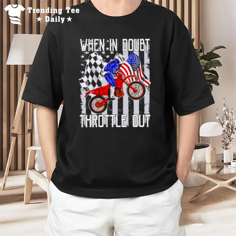 Motorbike Dirt Bike When In Doubt Throttle Out American Flag T-Shirt