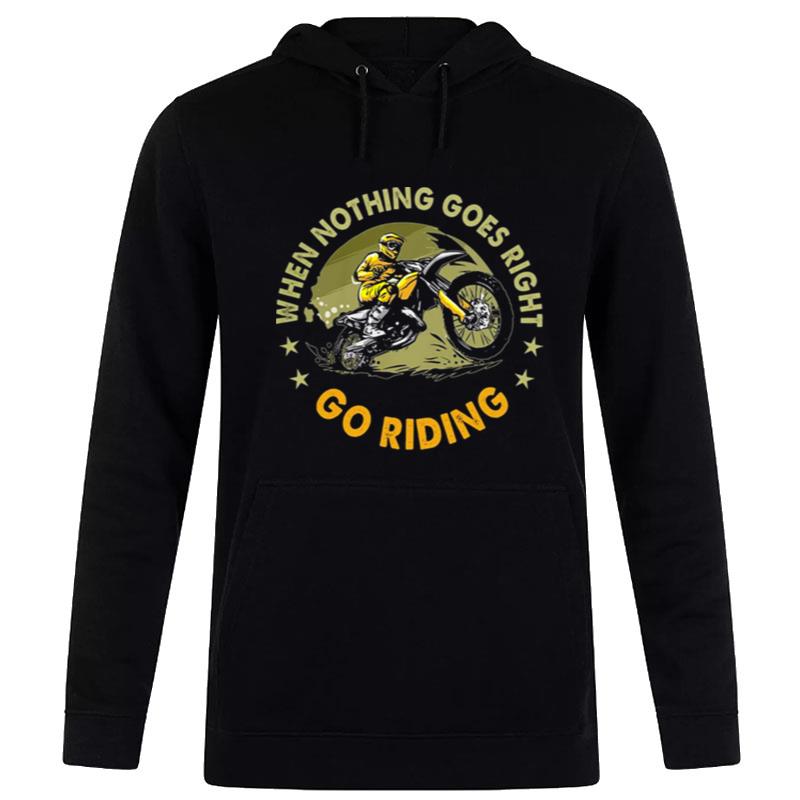 Motorbike When n'thing Goes Right Go Riding Hoodie