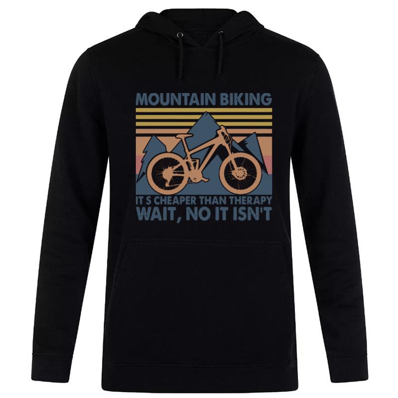 Mountain Biking Its Cheaper Than'therapy Wait No It Isnt Vintage Hoodie