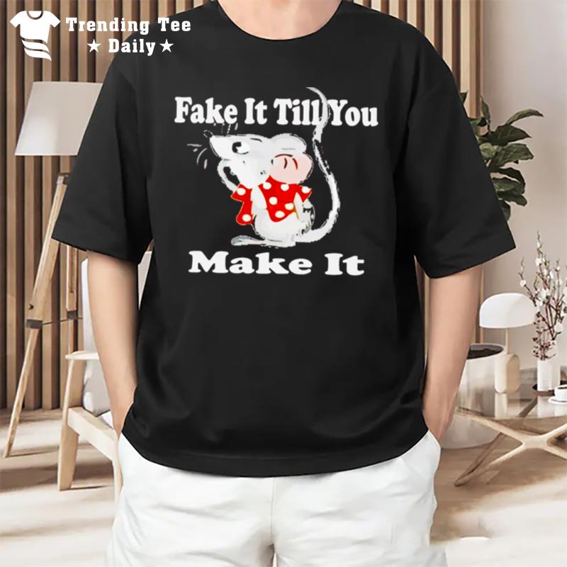 Mouse Fake It Till You Make I T-Shirt