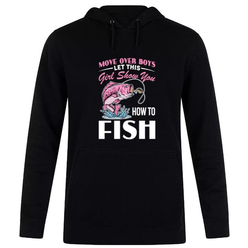 Move Over Boys Let This Girl Show You How To Fish Hoodie