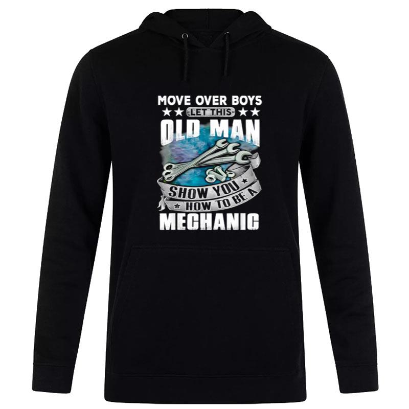 Move Over Boys Let This Old Man Show You How To Bea Mechanic Hoodie
