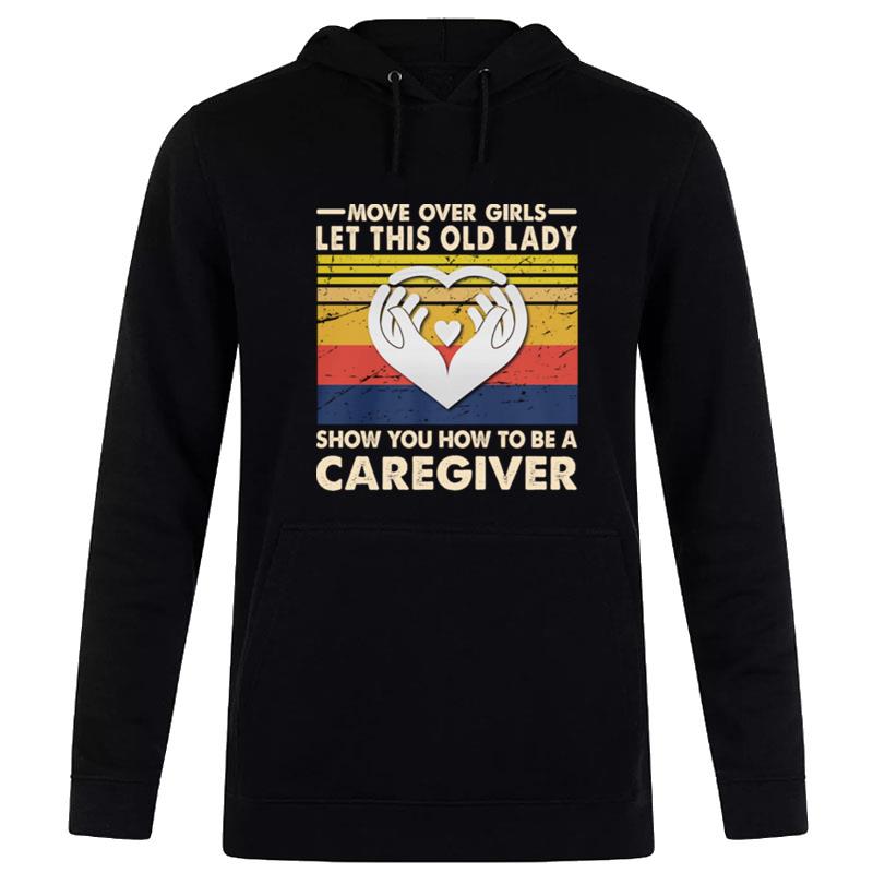 Move Over Girls Let This Old Lady Show You How To Be A Caregiver Vintage Retro Hoodie