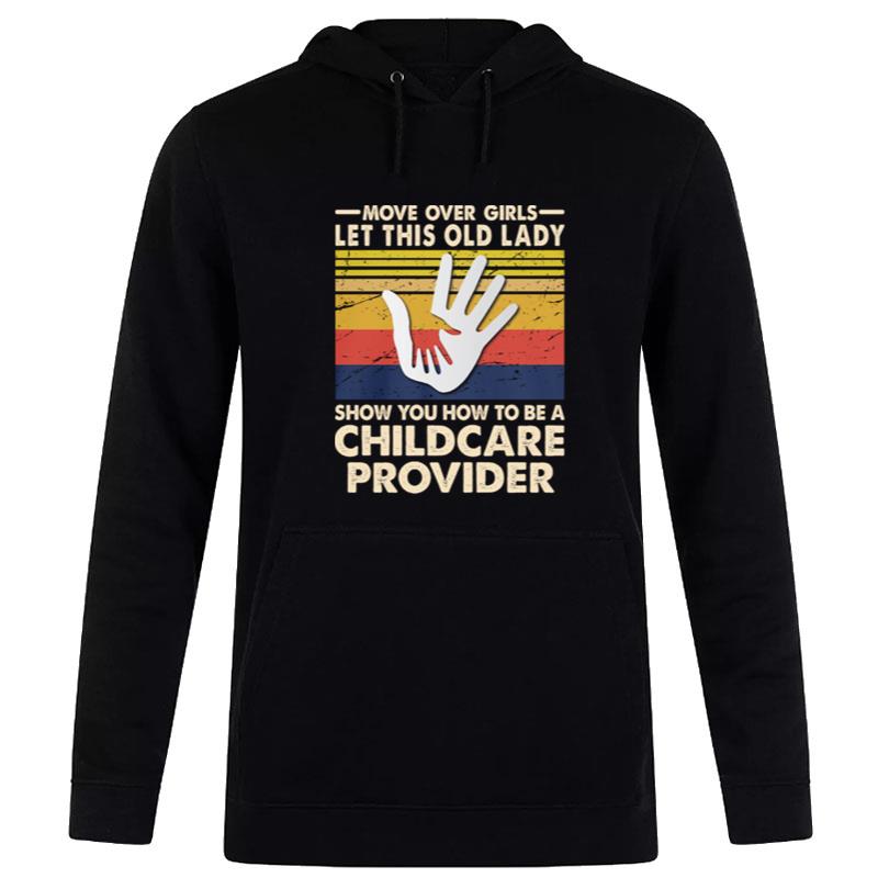 Move Over Girls Let This Old Lady Show You How To Be A Childcare Provider Vintage Retro Hoodie