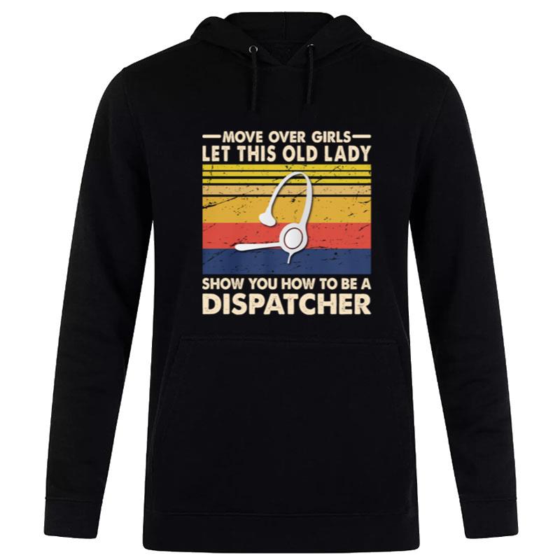 Move Over Girls Let This Old Lady Show You How To Be A Dispatcher Vintage Retro Hoodie