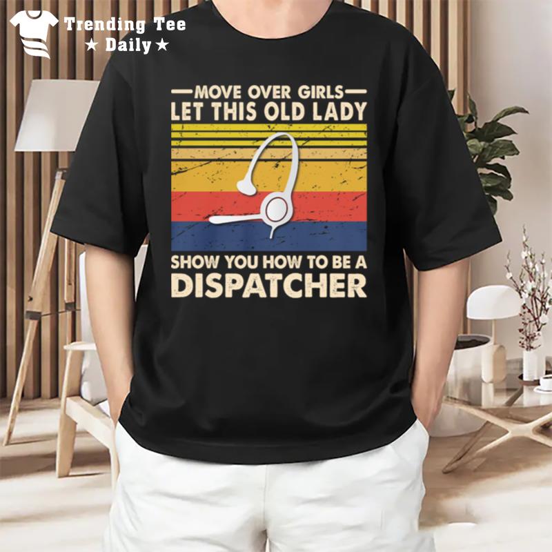 Move Over Girls Let This Old Lady Show You How To Be A Dispatcher Vintage Retro T-Shirt