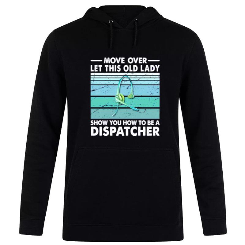 Move Over Let This Old Lady Show You How To Be A Dispatcher Hoodie