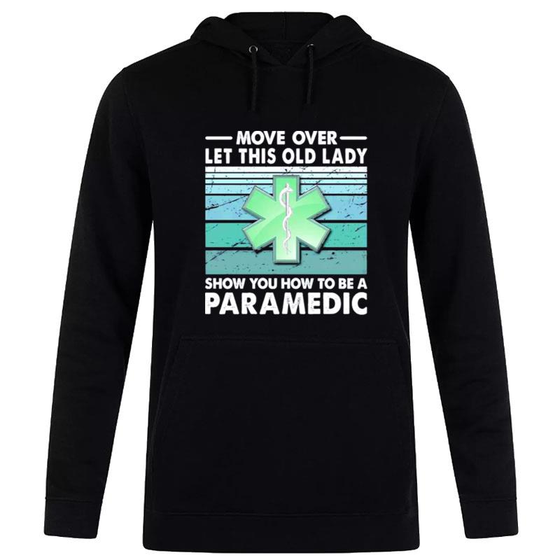 Move Over Let This Old Lady Show You How To Be A Paramedic Hoodie