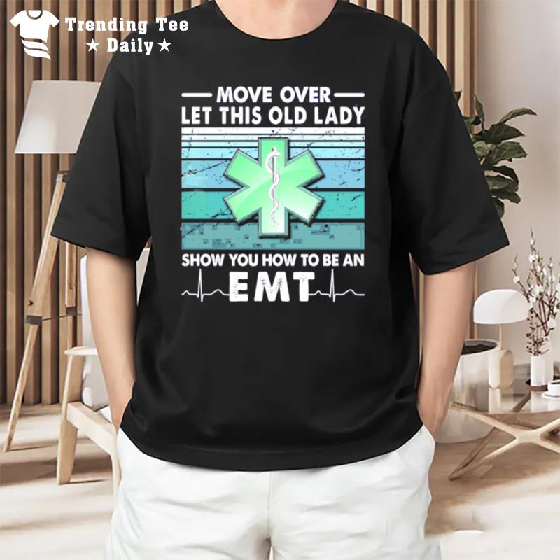 Move Over Let This Old Lady Show You How To Be An Em T-Shirt