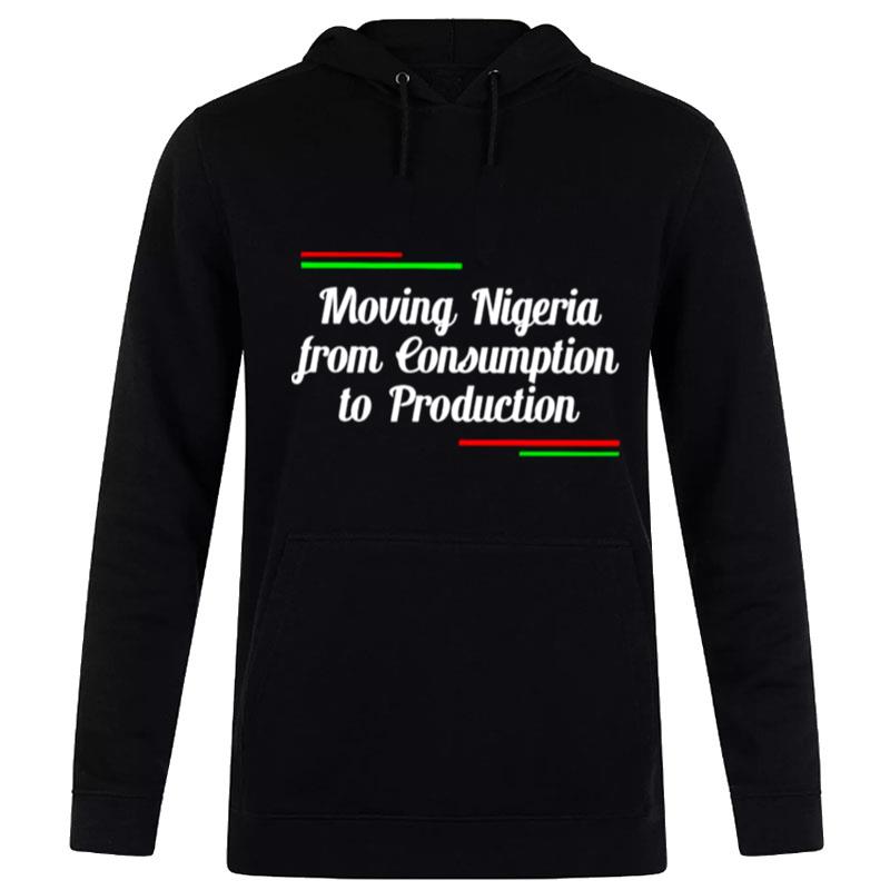 Moving Nigeria From Consumption'to Production Hoodie