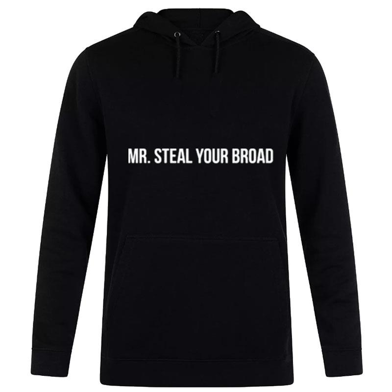 Mr. Steal Your Broad Hoodie