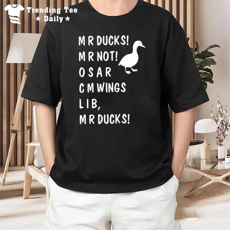 Mr Ducks Funny n't Osar Cmwings Lib Duggy Aggressive Duck T-Shirt