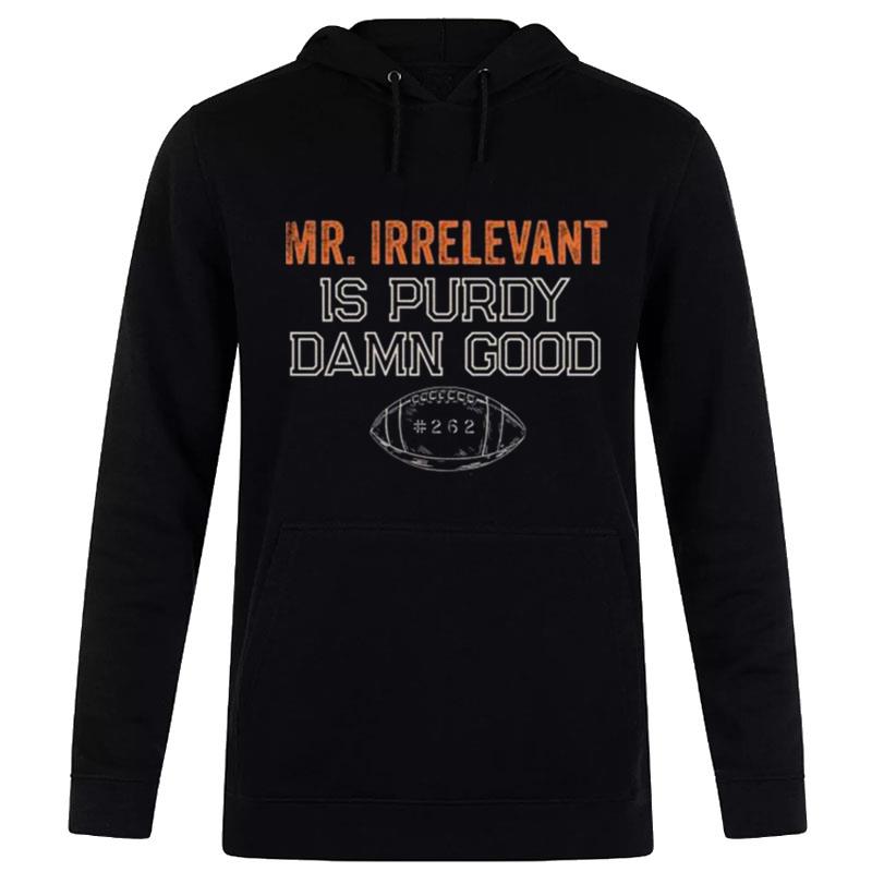 Mr Irrelevant Is Purdy Damn Good 262 Hoodie