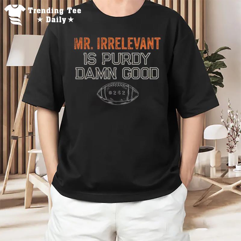 Mr Irrelevant Is Purdy Damn Good 262 T-Shirt