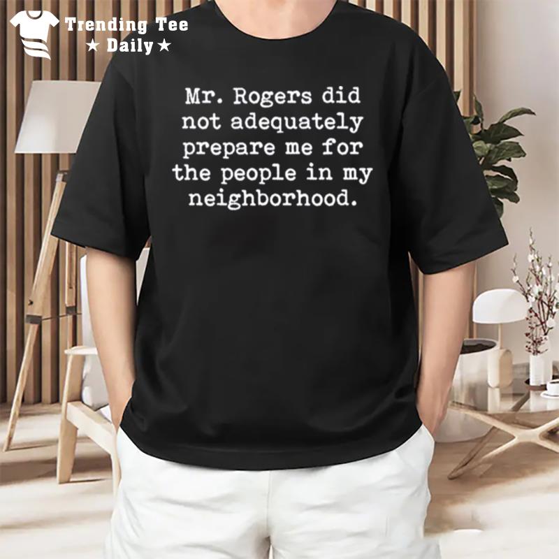 Mr Rogers Neighborhood Quote T-Shirt