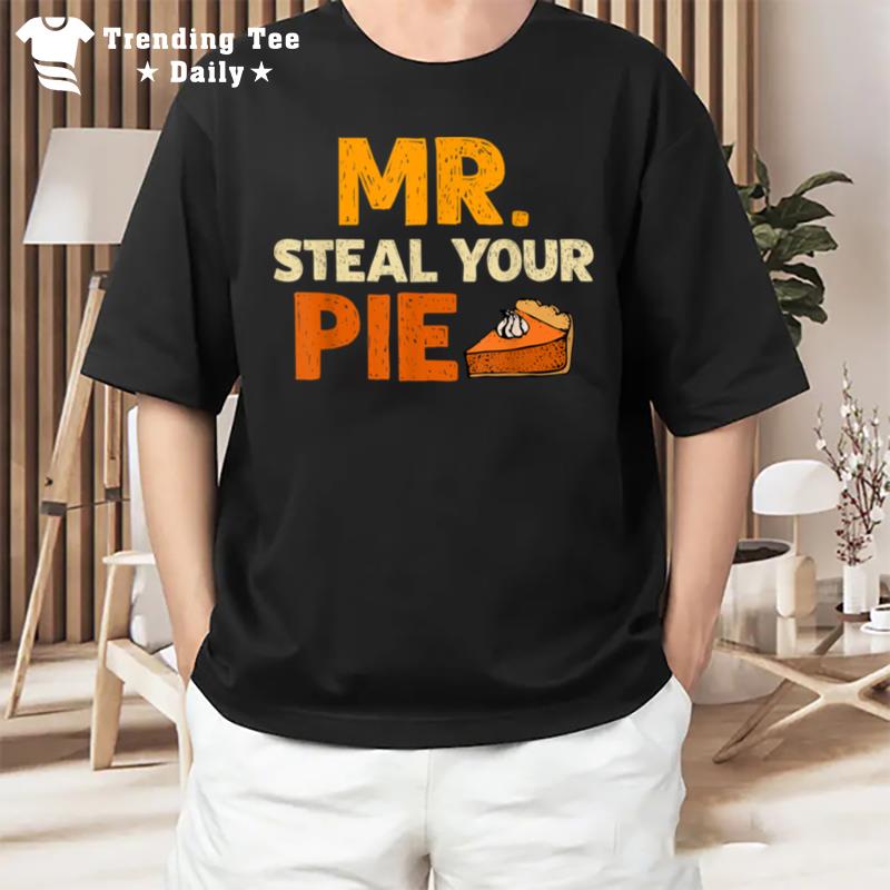 Mr Steal Your Pie Autumn Fall Thanksgiving Men Women T-Shirt