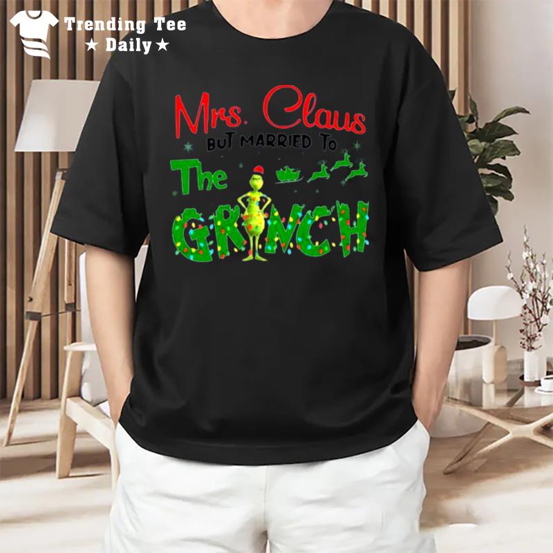 Mrs Claus But Married To The Grinch Christmas 2022 T-Shirt